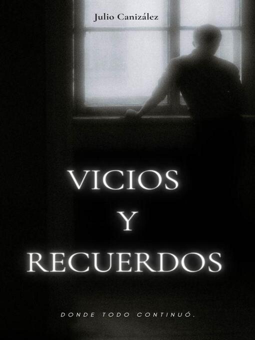 Title details for VICIOS Y RECUERDOS by Julio Canizález - Available